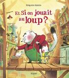 Couverture du livre « Et si on jouait au loup ? » de Gregoire Mabire aux éditions Mijade