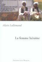 Couverture du livre « La femme héroïne » de Alain Lallemand aux éditions Luce Wilquin