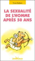 Couverture du livre « La sexualité de l'homme après 50 ans : rester actif et plus heureux » de Yvon Dallaire aux éditions Editions Jouvence