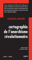 Couverture du livre « Cartographie de l'anarchisme révolutionnaire » de Michael Schmidt aux éditions Lux Éditeur