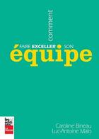 Couverture du livre « Comment faire exceller son équipe » de Caroline Bineau et Luc-Antoine Malo aux éditions La Presse