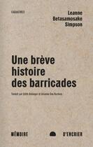 Couverture du livre « Une breve histoire des barricades - castors geants, diplomat » de Betasamosake Simpson aux éditions Memoire D'encrier