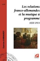 Couverture du livre « Les relations franco-allemandes et la musique à programme ; 1830-1914 » de Damien Ehrhardt aux éditions Symetrie