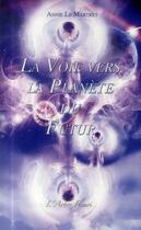 Couverture du livre « La voie vers la planète du futur » de Annie Le Martret aux éditions Arbre Fleuri