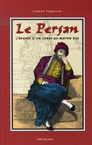 Couverture du livre « Le persan ; l'épopée d'un corse au moyen-âge » de Jeanne Tomasini aux éditions Lbm