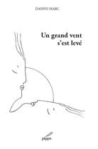 Couverture du livre « Un grand vent s'est levé » de Danny-Marc aux éditions Pippa