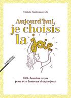 Couverture du livre « Aujourd'hui, je choisis la joie, 100 chemins creux pour être heureux chaque jour » de Christie Vanbremeersch aux éditions Rue Fromentin