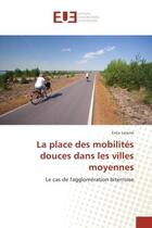 Couverture du livre « La place des mobilites douces dans les villes moyennes : Le cas de l'agglomeration biterroise » de Erica Latorre aux éditions Editions Universitaires Europeennes