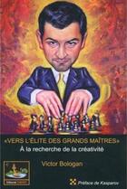 Couverture du livre « Vers l'élite des grands-maîtres » de Victor Bologan aux éditions Chessy