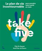 Couverture du livre « Take five : le plan de vie incontournable pour prendre votre santé en main » de Filip De Keyser et Heidi Van De Keere aux éditions Lannoo