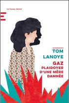 Couverture du livre « Gaz : plaidoyer d'une mère damnée » de Tom Lanoye aux éditions Castor Astral