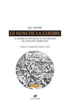 Couverture du livre « Le nom de la guerre ; la guerre du roi Philip et les origines de l'identité américaine » de Jill Lepore aux éditions Editions Anacharsis