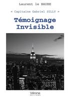 Couverture du livre « Témoignage invisible » de Laurent Le Baube aux éditions Verone