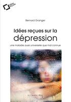 Couverture du livre « La depression ; idees reçues sur le mal du siècle » de Bernard Granger aux éditions Le Cavalier Bleu