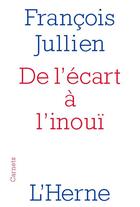 Couverture du livre « De l'écart à l'inouï » de Francois Jullien aux éditions L'herne
