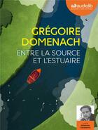 Couverture du livre « Entre la source et l'estuaire - livre audio 1 cd mp3 » de Gregoire Domenach aux éditions Audiolib