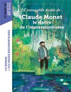 Couverture du livre « L'incroyable destin de Claude Monet, le maître de l'impressionnisme » de Benjamin Bachelier et Estelle Vidard aux éditions Bayard Jeunesse