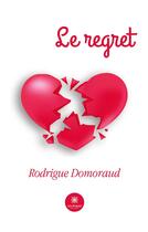 Couverture du livre « Le regret » de Rodrigue Domoraud aux éditions Le Lys Bleu