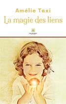 Couverture du livre « La magie des liens » de Amelie Taxi aux éditions Le Lys Bleu
