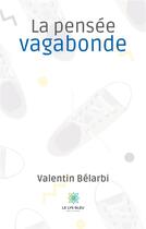 Couverture du livre « La pensée vagabonde » de Valentin Belarbi aux éditions Le Lys Bleu