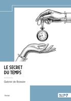 Couverture du livre « Le secret du temps » de Gabriel De Boissier aux éditions Nombre 7