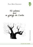 Couverture du livre « 52 poèmes pour un ginkgo de Corée » de Paule Marie Duquesnoy aux éditions Atelier Des Cahiers