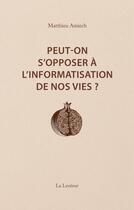 Couverture du livre « Peut-on s'opposer à l'informatisation de nos vies ? Interventions et entretiens (2014-2023) » de Matthieu Amiech aux éditions La Lenteur