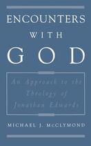 Couverture du livre « Encounters with God: An Approach to the Theology of Jonathan Edwards » de Mcclymond Michael J aux éditions Oxford University Press Usa