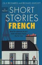 Couverture du livre « SHORT STORIES IN FRENCH FOR BEGINNERS - READ FOR PLEASURE AT YOUR LEVEL, EXPAND YOUR VOCABULARY LEARN FRENCH » de Olly Richards et Richard Simcott aux éditions John Murray