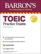 Couverture du livre « TOEIC PRACTICE EXAMS WITH DOWNLOADABLE AUDIO - 5TH EDITION » de Lin Lougheed aux éditions Kaplan
