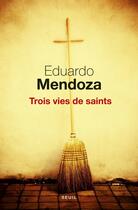 Couverture du livre « Trois vies de saints » de Eduardo Mendoza aux éditions Seuil