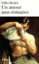 Couverture du livre « Un amour sans résistance » de Gilles Rozier aux éditions Folio