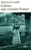 Couverture du livre « Colette, une certaine France » de Michel Del Castillo aux éditions Folio