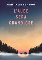 Couverture du livre « L'aube sera grandiose » de Anne-Laure Bondoux et Coline Peyrony aux éditions Gallimard-jeunesse