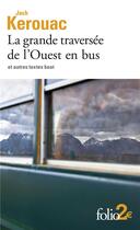 Couverture du livre « La grande traversée de l'ouest en bus et autres textes beat » de Jack Kerouac aux éditions Folio