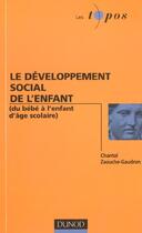 Couverture du livre « Le Developpement Social De L'Enfant ; Du Bebe A L'Enfant D'Age Scolaire » de Chantal Zaouche Gaudron aux éditions Dunod