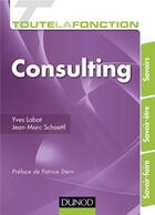 Couverture du livre « Toute la fonction : consulting ; savoirs, savoir-être, savoir-faire » de Yves Labat et Jean-Marc Schoettl aux éditions Dunod