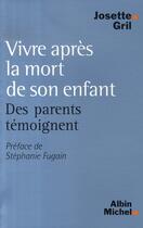 Couverture du livre « Vivre après la mort de son enfant ; des parents témoignent » de Josette Gril aux éditions Albin Michel