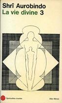 Couverture du livre « La vie divine t.3 » de Shri Aurobindo aux éditions Albin Michel