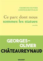 Couverture du livre « Ce parc dont nous sommes les statues » de Georges-Olivier Chateaureynaud aux éditions Grasset Et Fasquelle
