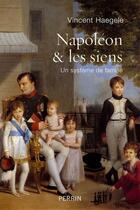Couverture du livre « Napoléon & les siens ; un système de famille » de Vincent Haegele aux éditions Perrin