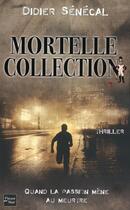 Couverture du livre « Mortelle collection » de Senecal Didier aux éditions Fleuve Editions