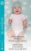 Couverture du livre « Un bébé pour le Dr Hayes ; l'inconnu dont elle rêvait » de Annie O'Neil et Carol Marinelli aux éditions Harlequin