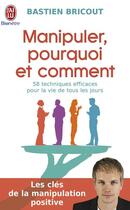 Couverture du livre « Manipuler, pourquoi et comment » de Bastien Bricout aux éditions J'ai Lu
