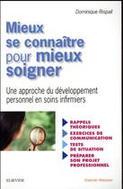 Couverture du livre « Mieux se connaître pour mieux soigner ; une approche du développement personnel en soins infirmiers » de Dominique Rispail aux éditions Elsevier-masson