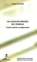 Couverture du livre « Les agences privées de l'emploi ; conseil, intérim et outplacement » de Camal Gallouj aux éditions L'harmattan