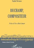 Couverture du livre « Duchamp, compositeur » de Sophie Stevance aux éditions L'harmattan