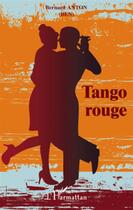 Couverture du livre « Tango rouge » de Bernard Anton aux éditions L'harmattan