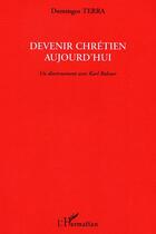 Couverture du livre « Devenir chretien aujourd'hui - un discernement avec karl rahner » de Terra Domingos Paiva aux éditions Editions L'harmattan