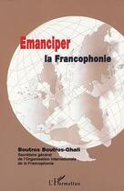 Couverture du livre « ÉMANCIPER LA FRANCOPHONIE » de Boutros Boutros-Ghali aux éditions Editions L'harmattan